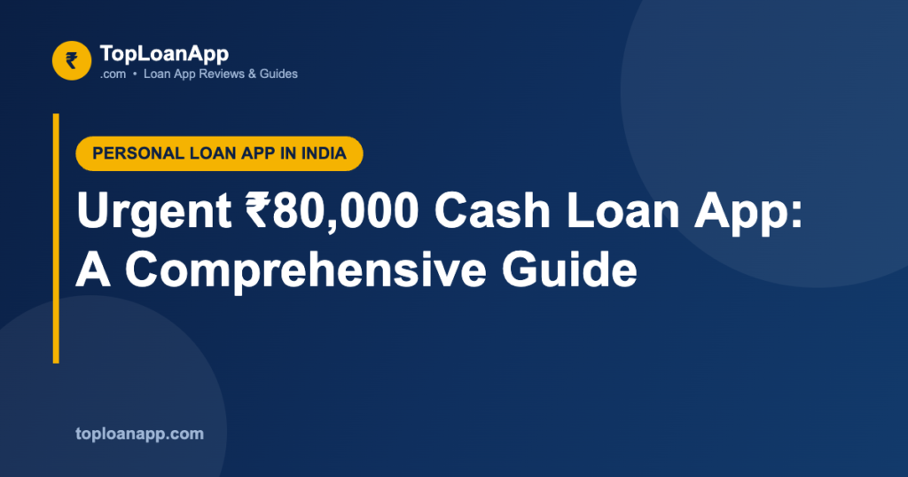 Urgent ₹80,000 Cash Loan App: A Comprehensive Guide
