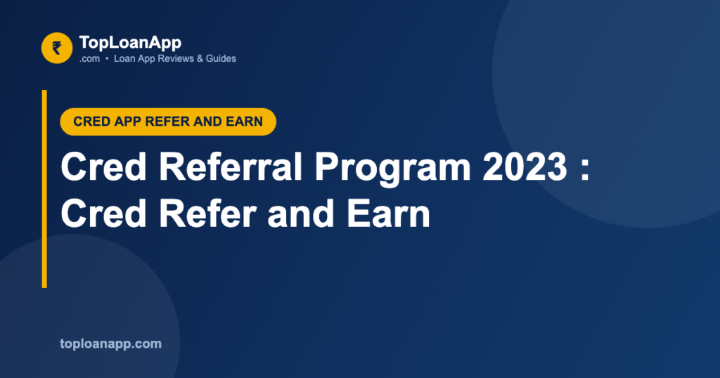Cred Referral Program 2023 : Cred Refer and Earn