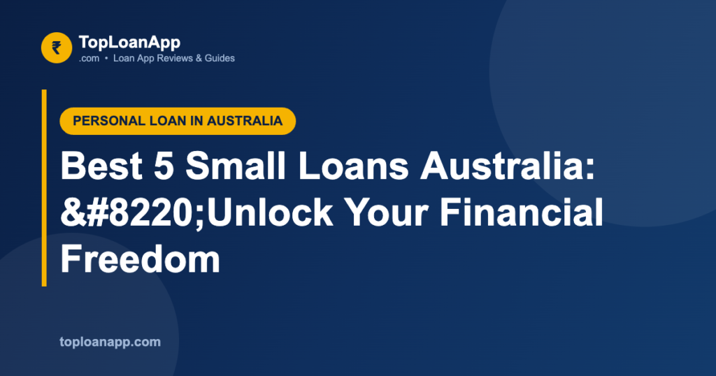 Best 5 Small Loans Australia: “Unlock Your Financial Freedom