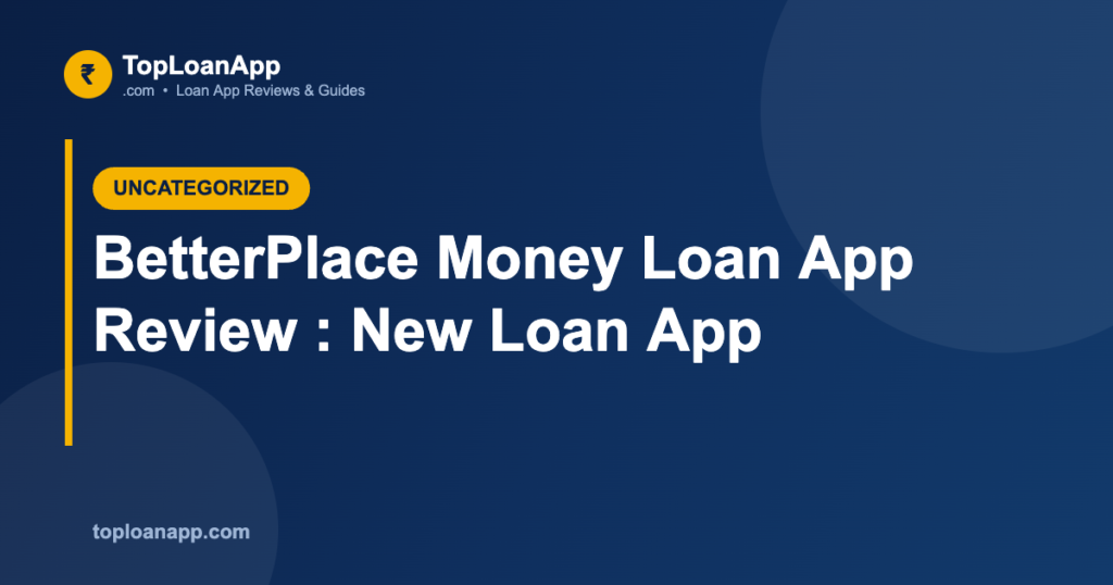 BetterPlace Money Loan App Review : New Loan App BetterPlace Money Loan App Review : New Loan App