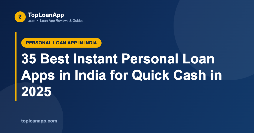 35 Best Instant Personal Loan Apps in India for Quick Cash in 2025