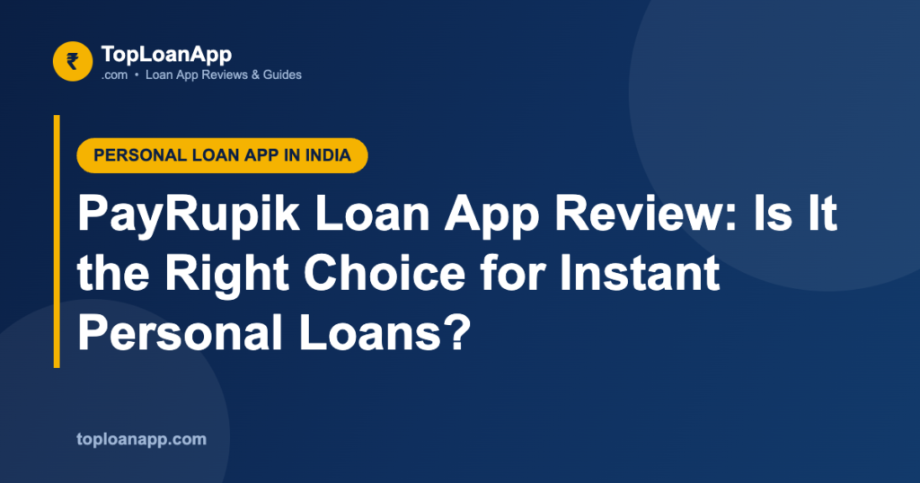 PayRupik Loan App Review: Is It the Right Choice for Instant Personal Loans?