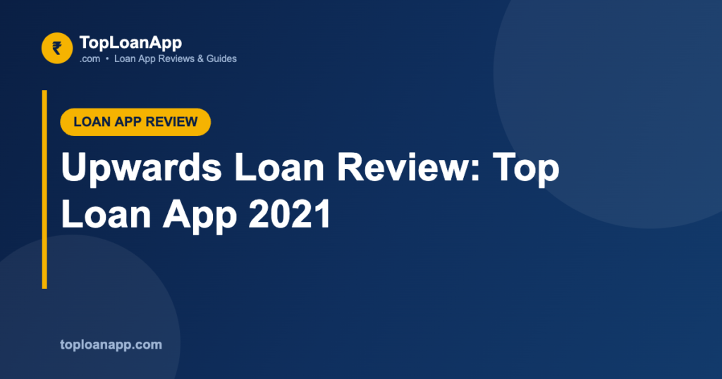 Upwards Loan Review: Top Loan App 2021 Upwards Loan Review: Top Loan App 2021